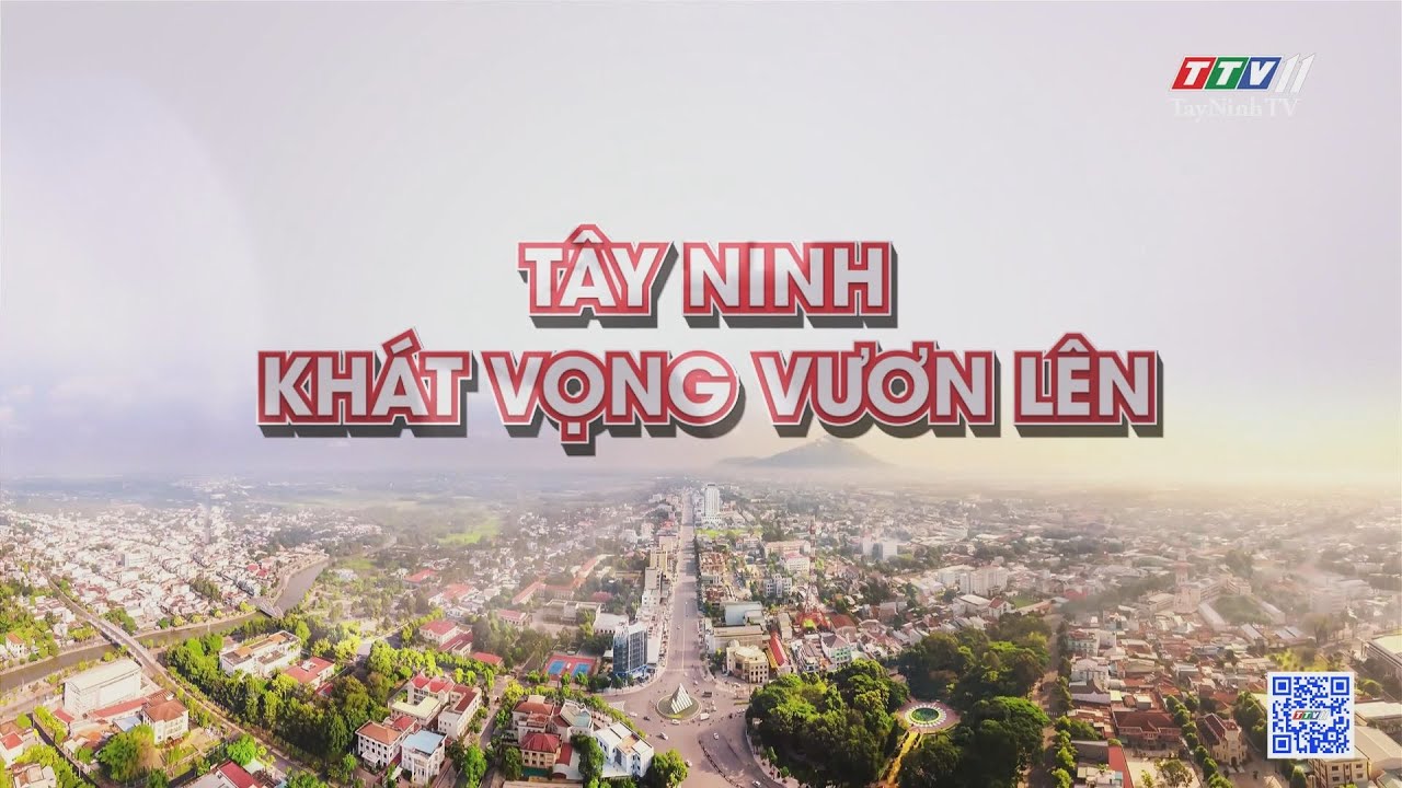 Tây Ninh khát vọng vươn lên | Những vấn đề hôm nay | TayNinhTV